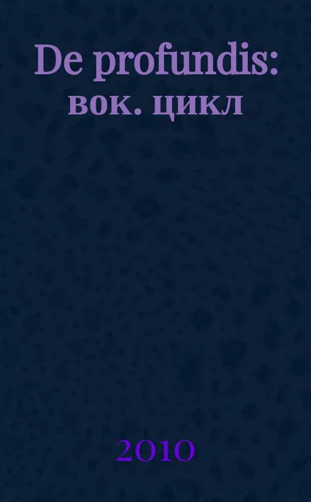 De profundis : вок. цикл : для тенора и фп