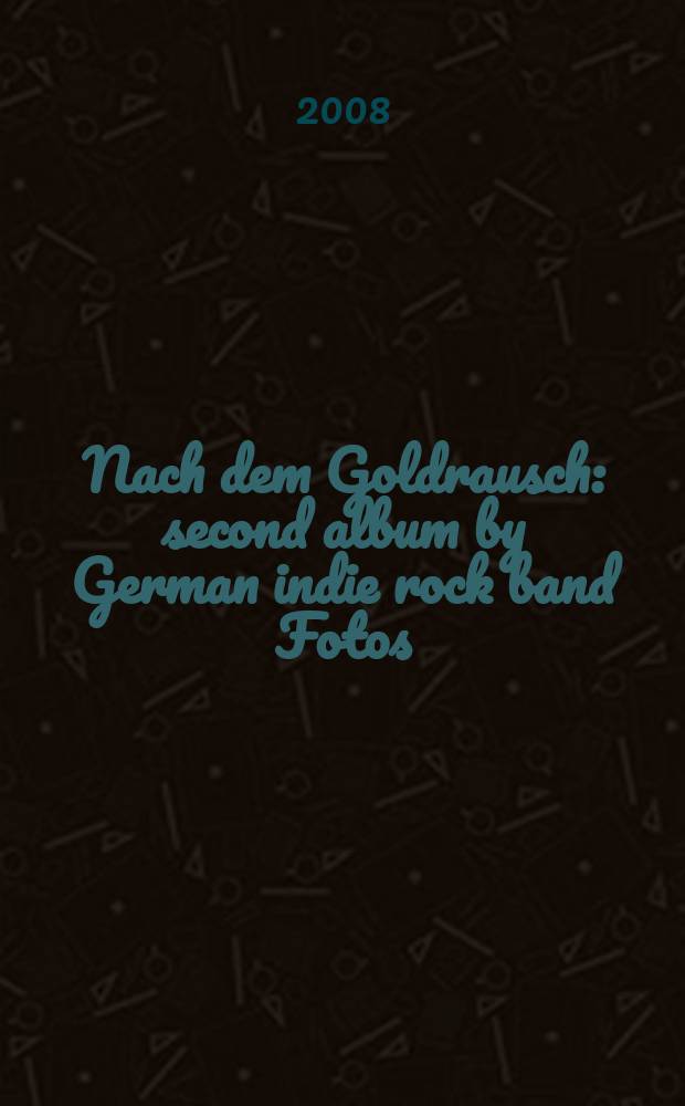 Nach dem Goldrausch : second album by German indie rock band Fotos