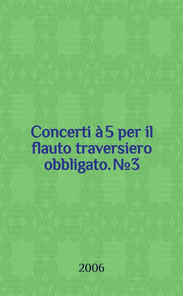 Concerti à 5 per il flauto traversiero obbligato. № 3 : opera 8 : C-dur