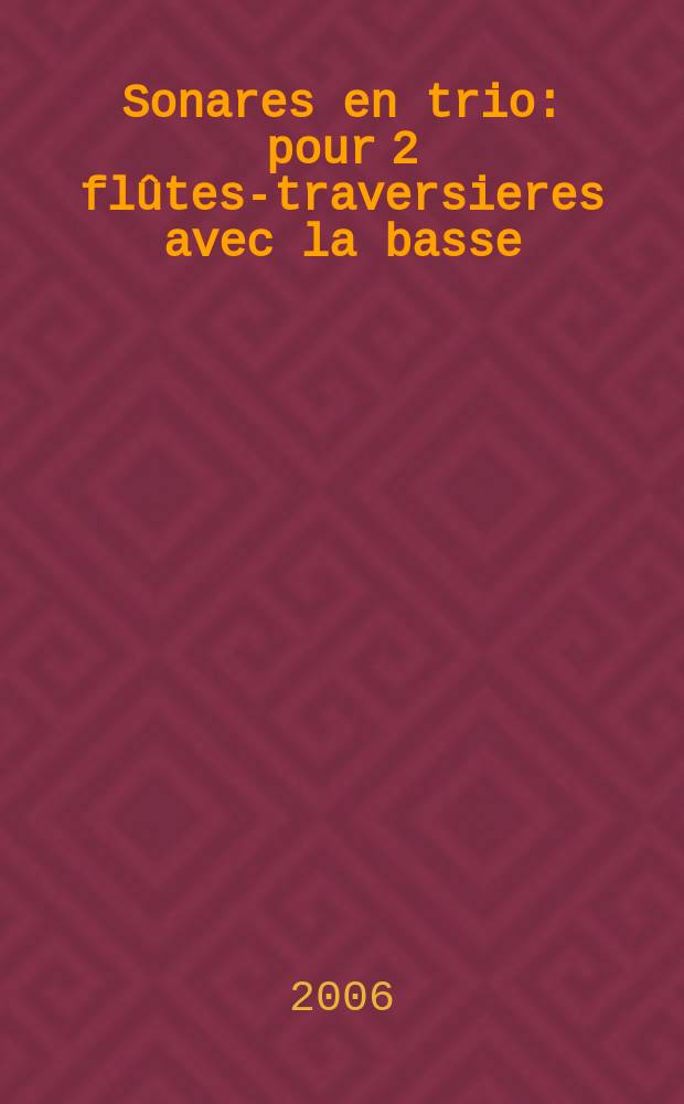 Sonares en trio : pour 2 flûtes-traversieres avec la basse : deuxiéme oeuvre