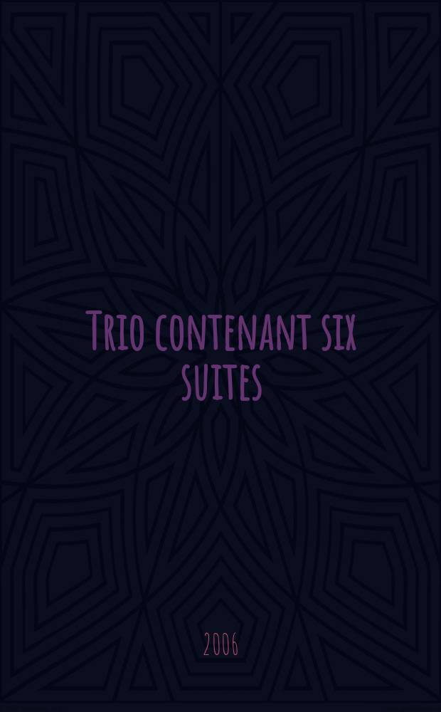 Trio contenant six suites : 2 hautbois, 2 flûtes ou violons avec basse : premier oeuvre