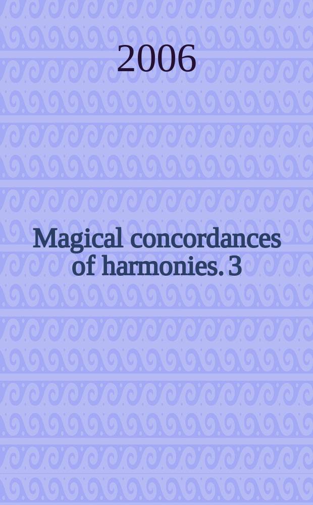 Magical concordances of harmonies. 3 : to be played upon a piano, cembalo, organ or a recorder, flute, violin, oboe with bass