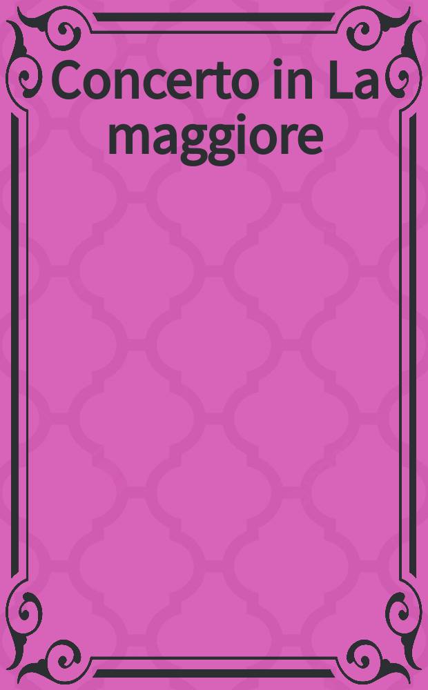 Concerto in La maggiore : per violino e orchestra