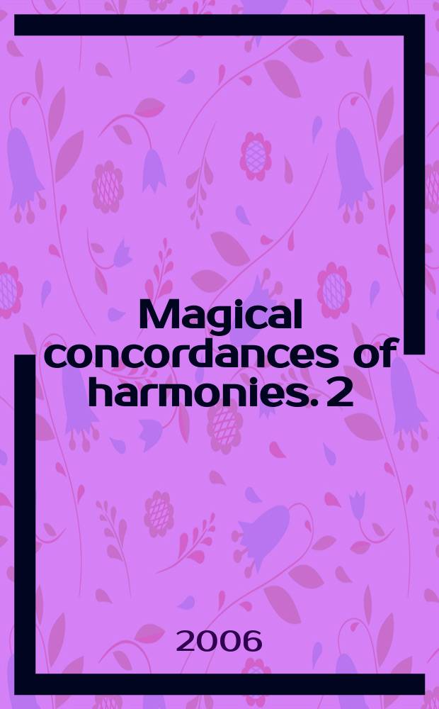 Magical concordances of harmonies. 2 : to be plyed upon a piano, cembalo, organ or a recorder, flute, violin, oboe with a bass