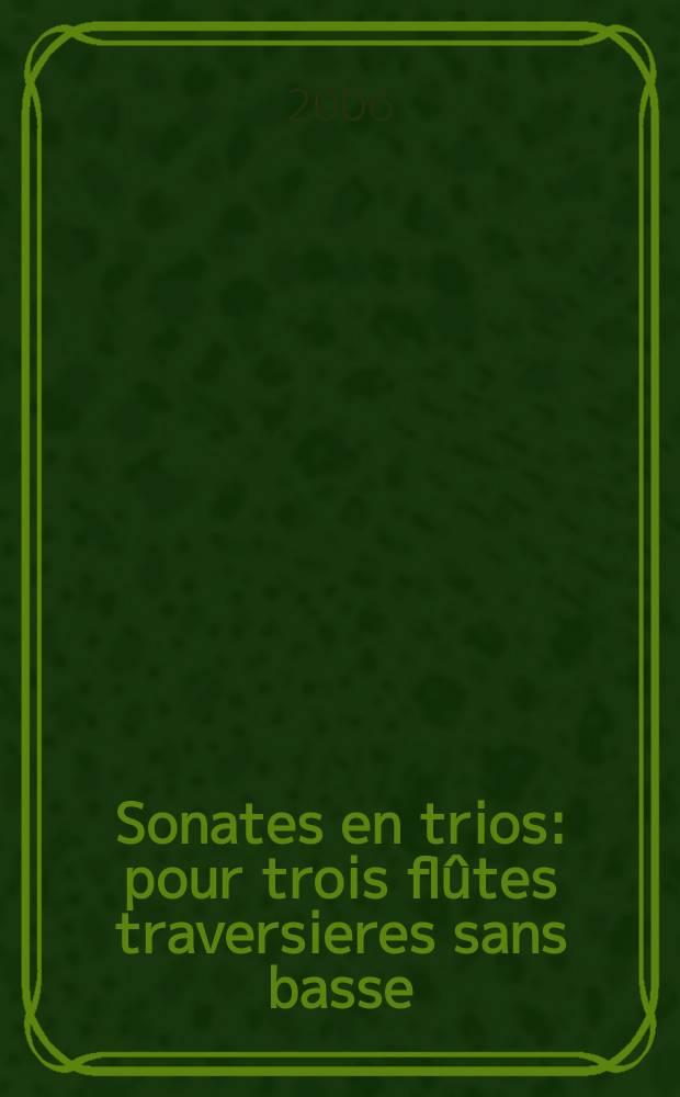 Sonates en trios : pour trois flûtes traversieres sans basse : oeuvre septiéme