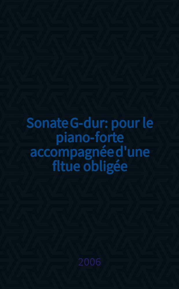 Sonate [G-dur] : pour le piano-forte accompagnée d'une fltue obligée : Hob. III: 81d