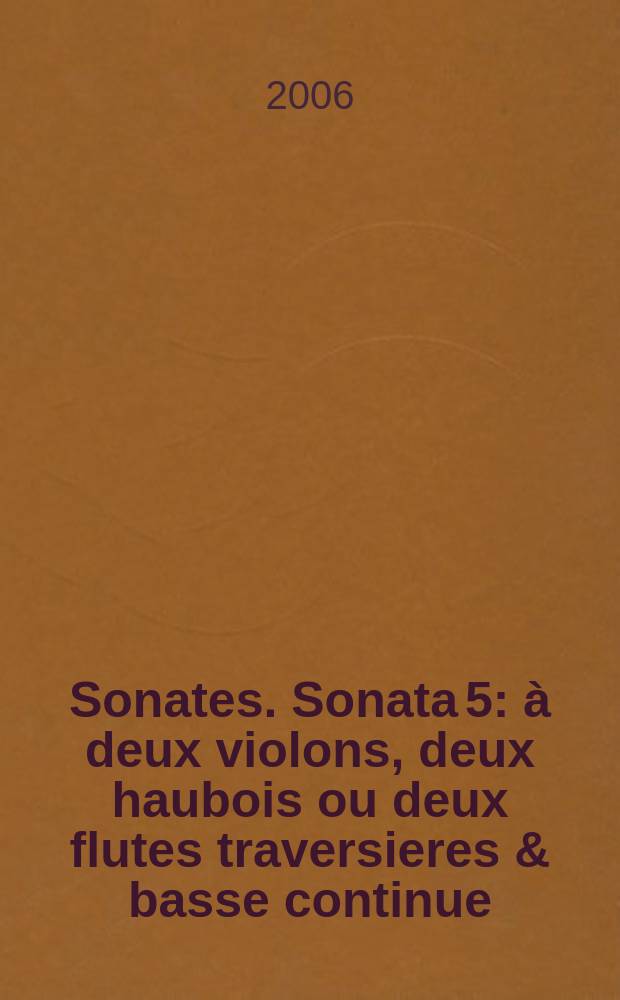 6 Sonates. Sonata 5 : à deux violons, deux haubois ou deux flutes traversieres & basse continue : second ouvrage : HWV 389 : F-dur