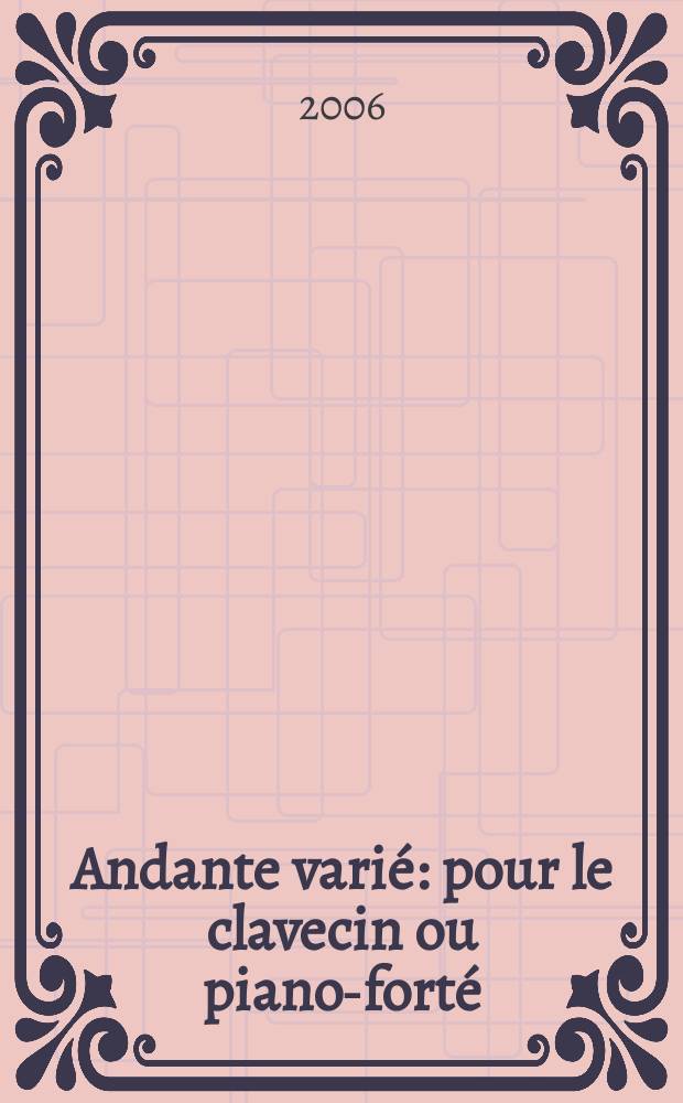 Andante varié : pour le clavecin ou piano-forté : KV 614
