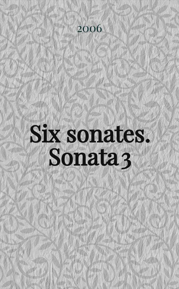 Six sonates. Sonata 3 : pour le clavecin avec l'accompagnement d'un violon ou flute traversiere et viloncelle : oeuvre 6 : F-dur