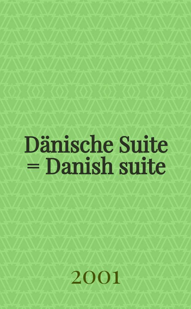 Dänische Suite = Danish suite : für Klavier (für rechte Hand) : for piano (for a right hand)