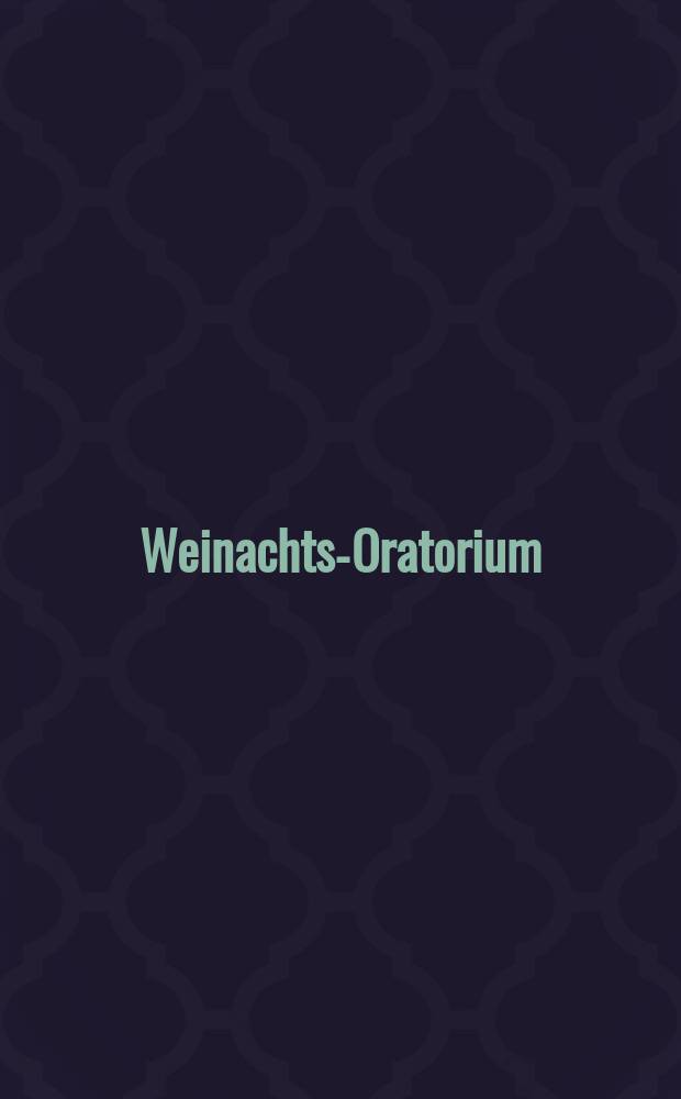 Weinachts-Oratorium = Christmas-oratorio : BWV 248