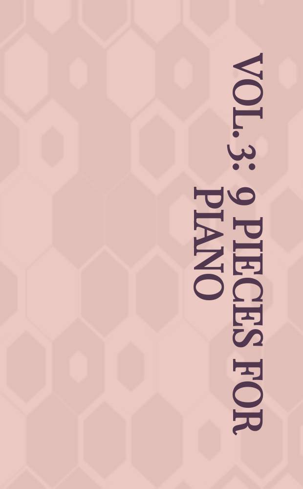 Vol. 3 : 9 pieces for piano