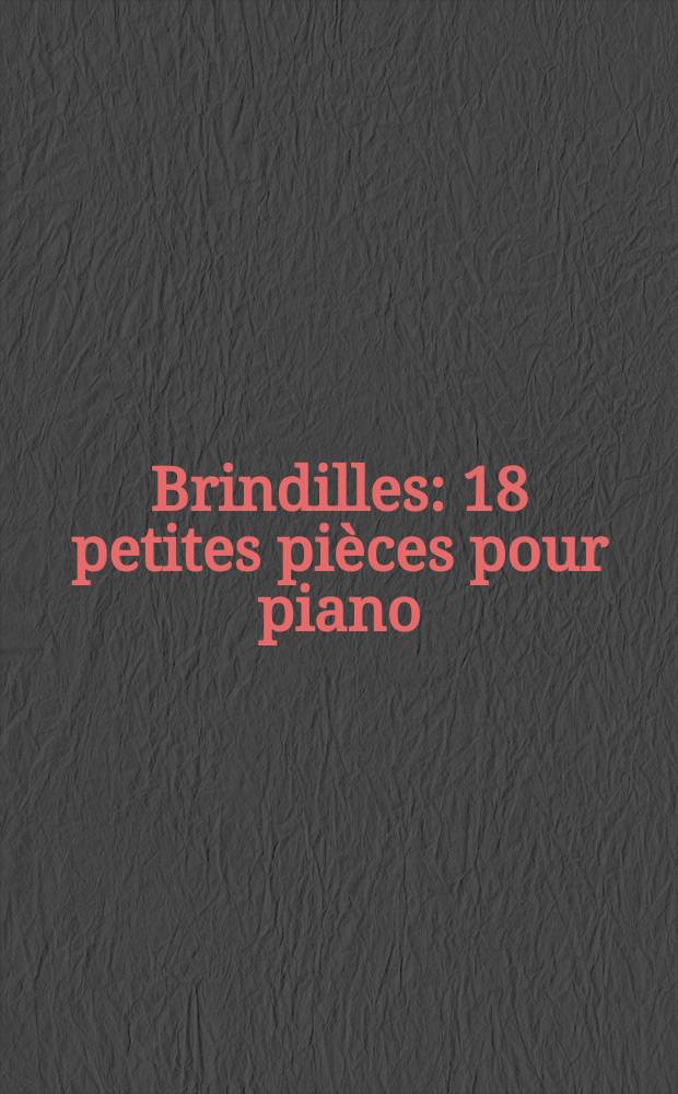 Brindilles : 18 petites pièces pour piano : op. 80 (1974)