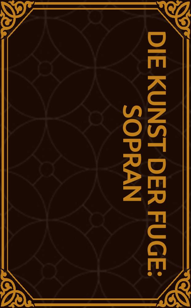 Die Kunst der Fuge : Sopran : Violine I (Streichquartett), Violine (Originallage), Discant-Gambe I : BWV 1080