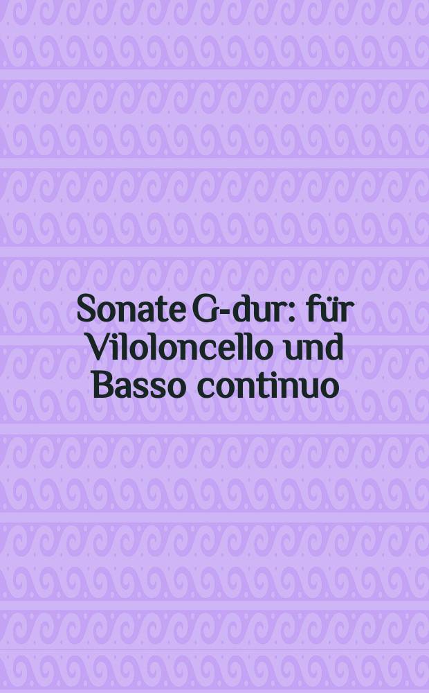 Sonate G-dur : f&uuml;r Viloloncello und Basso continuo (Klavier, Cembalo)