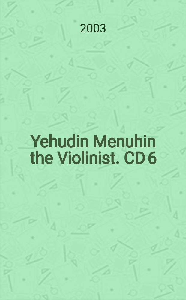 Yehudin Menuhin the Violinist. CD 6