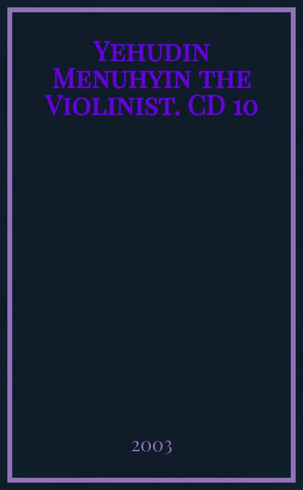 Yehudin Menuhyin the Violinist. CD 10