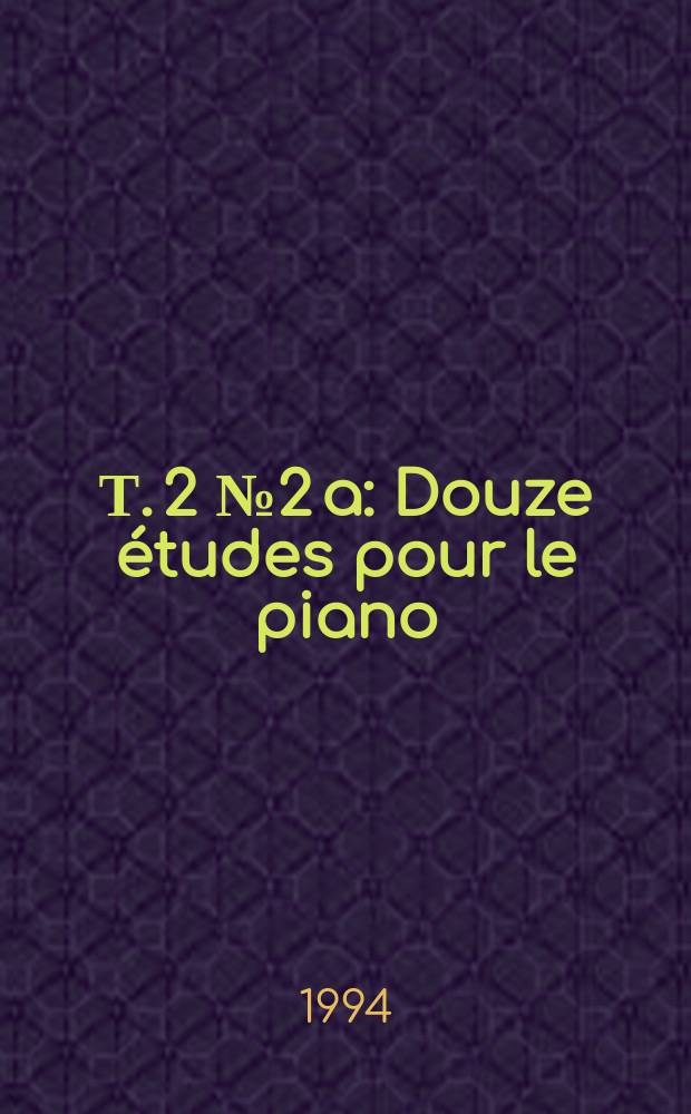 Т. 2 № 2 a : Douze études pour le piano