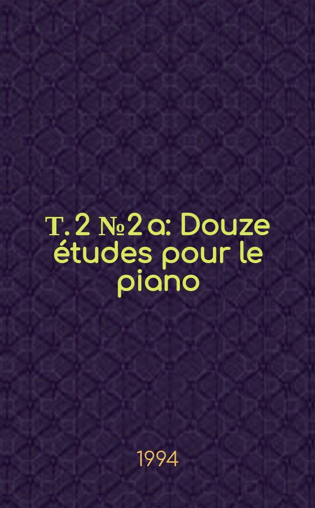 Т. 2 № 2 a : Douze &eacute;tudes pour le piano
