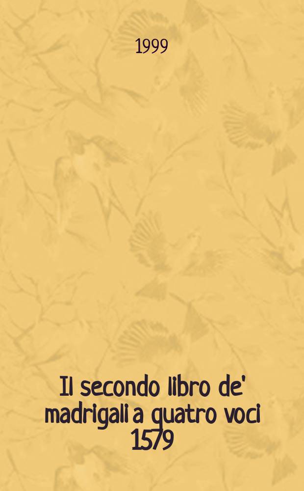 Il secondo libro de' madrigali a quatro voci [1579]