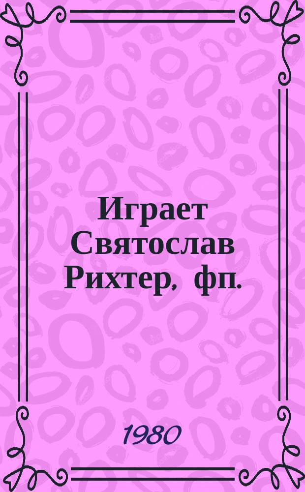 [Играет] Святослав Рихтер, фп.