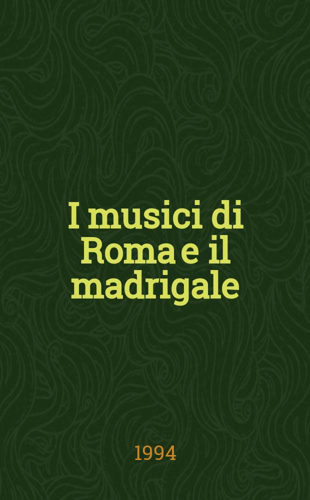 I musici di Roma e il madrigale : a 5 voci = Музыканты Рима и мадригалы