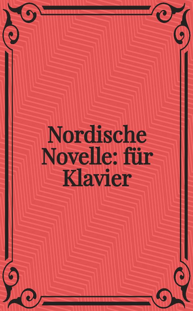 Nordische Novelle : f&uuml;r Klavier : Op. 10 : (1969, 2011)