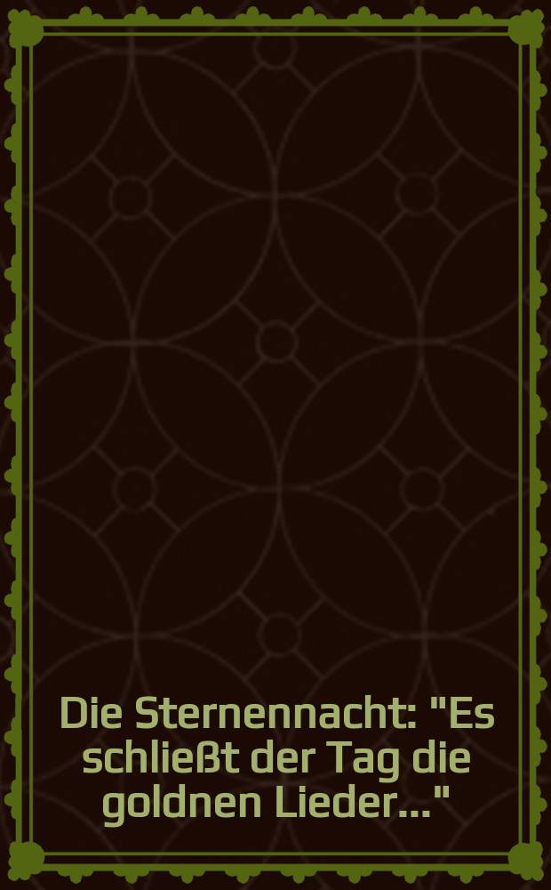 Die Sternennacht : "Es schließt der Tag die goldnen Lieder..." : Nocturne : für gemischten Chor à capella : Op. 112 : (2011)