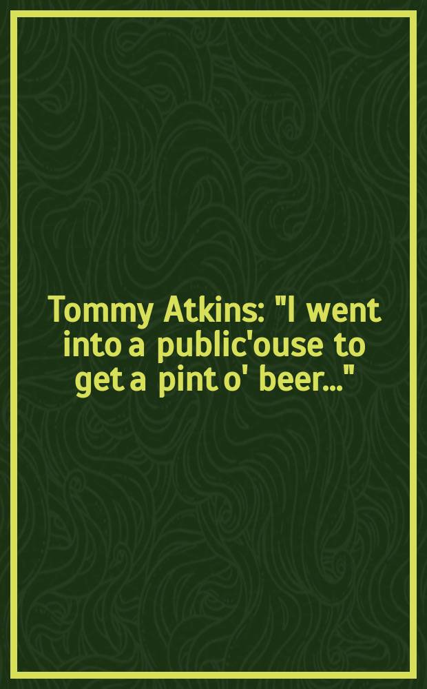 Tommy Atkins : "I went into a public'ouse to get a pint o' beer..." : the ballad : for bass and piano : op. 89 : (2007)
