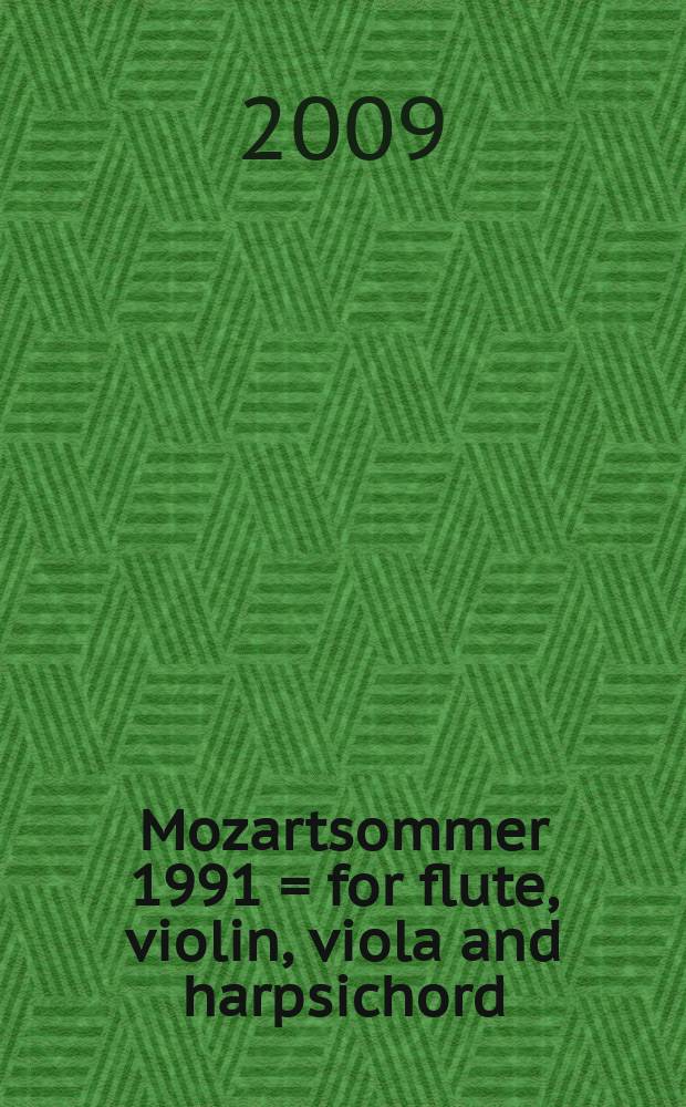 Mozartsommer 1991 = for flute, violin, viola and harpsichord (piano) : fleitai, smuikui, altui ir klavesinui (fortepijonui)