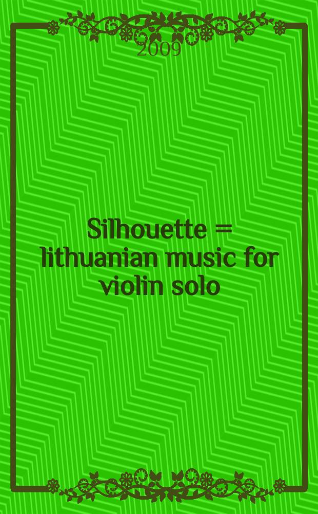 Silhouette = lithuanian music for violin solo : lietuvių muzika smuikui solo = Очертания