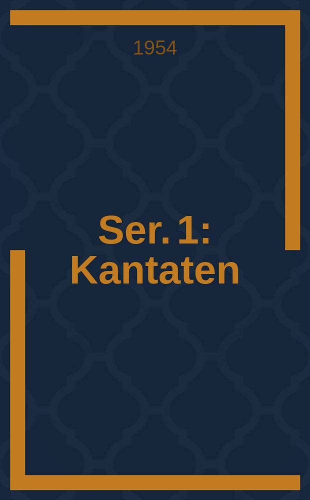 Ser. 1 : Kantaten