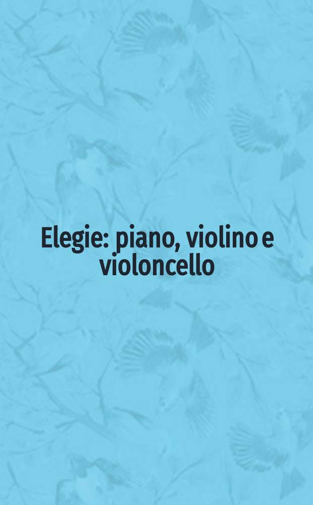 Elegie : piano, violino e violoncello : op. 23