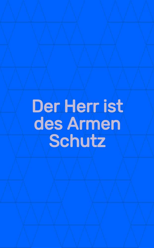 Der Herr ist des Armen Schutz : Kantate für Alt, Tenor, 2 Violinen, Fagott (Violone) und Basso continuo
