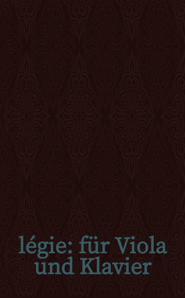 &Eacute;l&eacute;gie : f&uuml;r Viola und Klavier : Op. 44