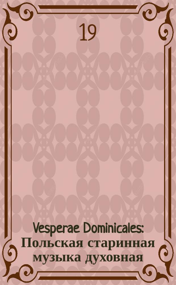 Vesperae Dominicales : Польская старинная музыка духовная