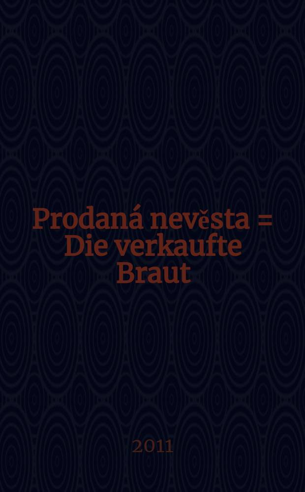 Prodaná nevěsta = Die verkaufte Braut = The bartered bride : komická zpěvohra ve 3 jednáních