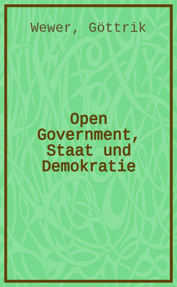 Open Government, Staat und Demokratie : Aufsätze zu Transparenz, Partizipation und Kollaboration = Открытое правительство, государство и демократия