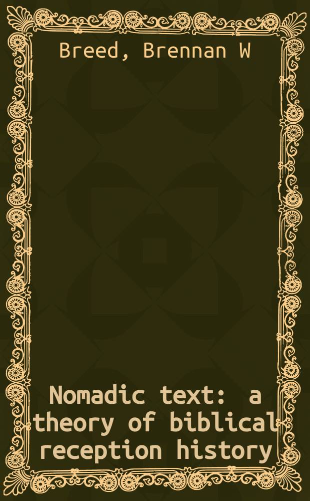 Nomadic text : a theory of biblical reception history = Бродячий текст