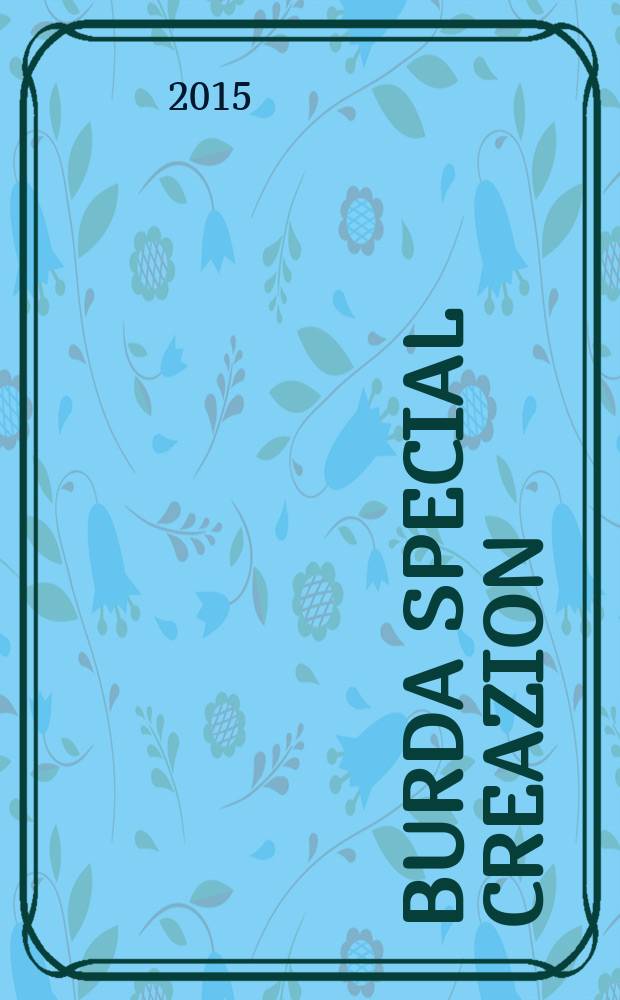 Burda special Creazion : специальный выпуск российское издание. 2015, № 4 : Внимание к деталям