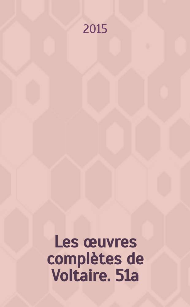 Les œuvres complètes de Voltaire. 51a : [Recueil des facéties parisiennes]