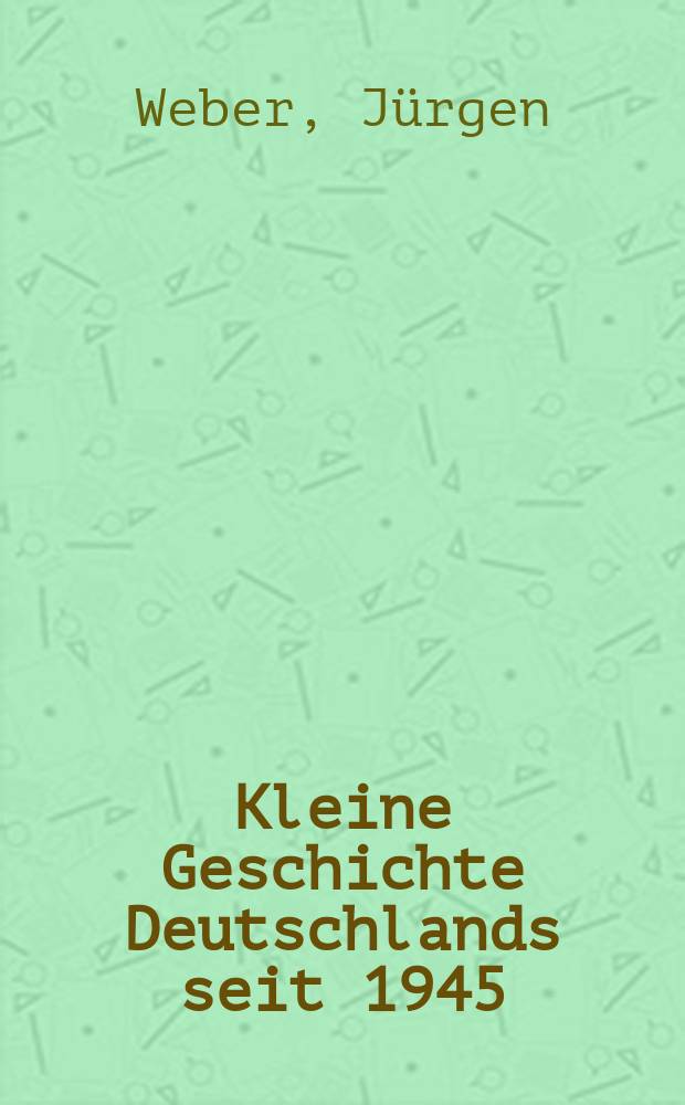 Kleine Geschichte Deutschlands seit 1945 = Краткая история Германии с 1945 г.