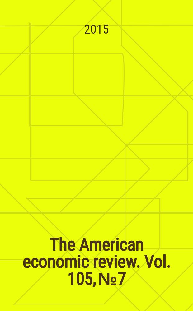 The American economic review. Vol. 105, № 7
