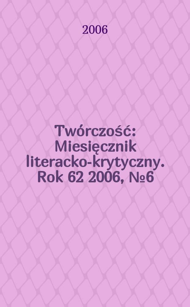 Twórczość : Miesięcznik literacko-krytyczny. Rok 62 2006, № 6 (727)