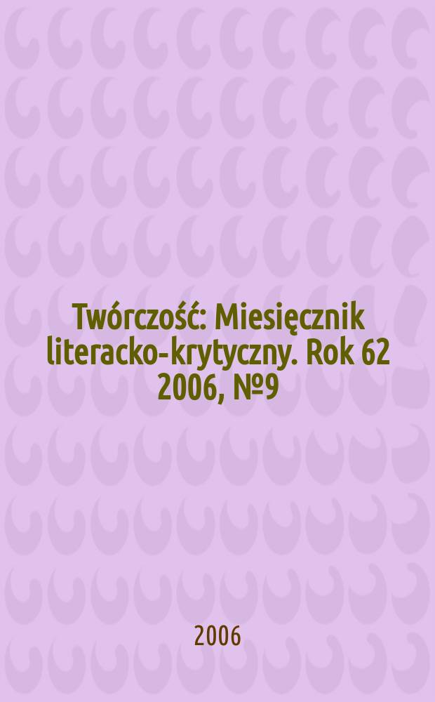 Twórczość : Miesięcznik literacko-krytyczny. Rok 62 2006, № 9 (730)