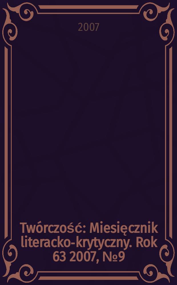 Twórczość : Miesięcznik literacko-krytyczny. Rok 63 2007, № 9 (742)