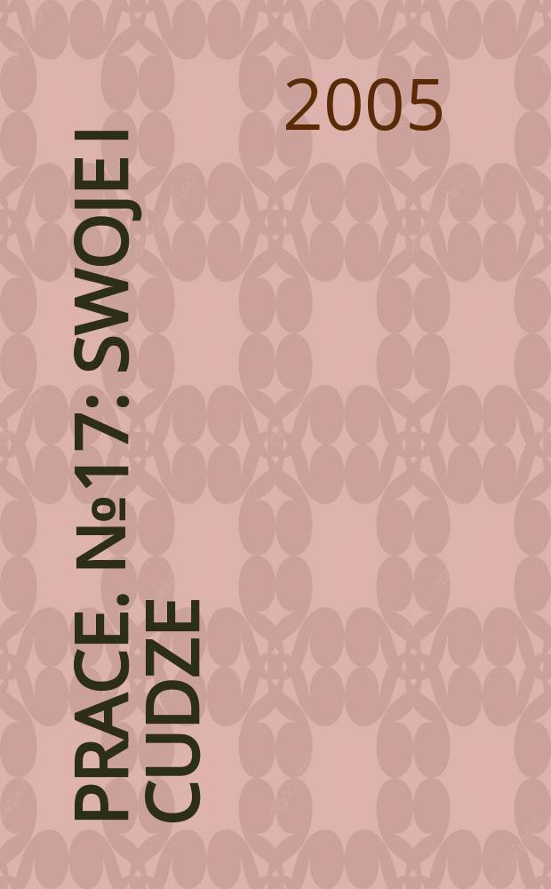 [Prace]. № 17 : Swoje i cudze