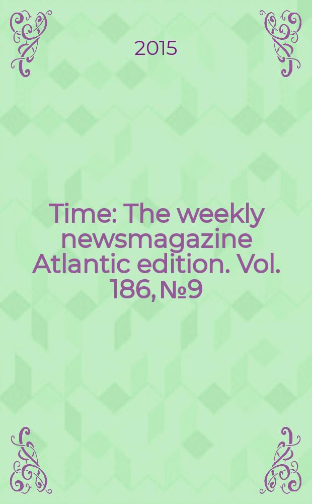 Time : The weekly newsmagazine Atlantic edition. Vol. 186, № 9/10