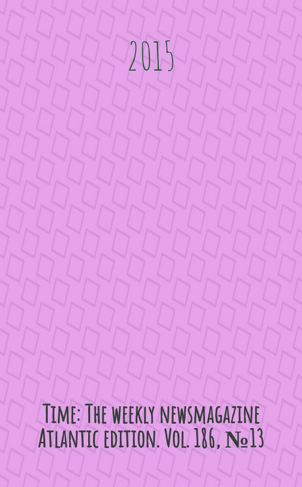 Time : The weekly newsmagazine Atlantic edition. Vol. 186, № 13