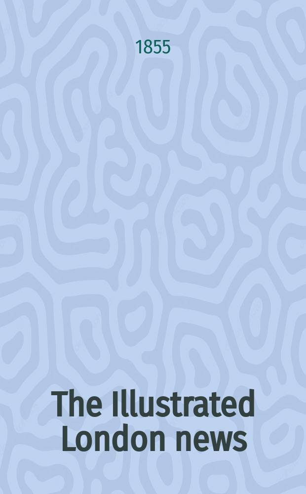 The Illustrated London news : for the week ending saturday ... Vol. 27, № 751